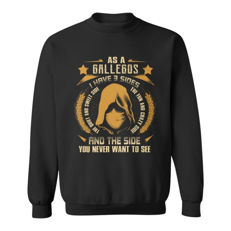Gallegos - I Have 3 Sides You Never Want To See  Sweatshirt