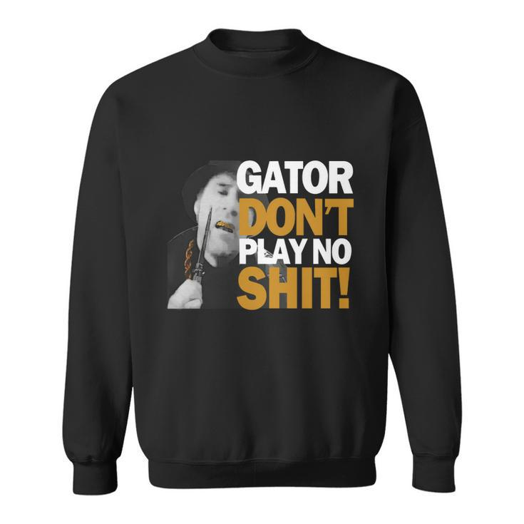 Gator Still Dont Play T-Shirt Men Women Sweatshirt Graphic Print Unisex