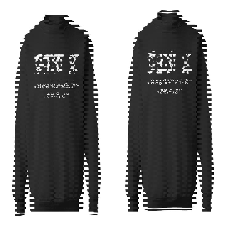 Gen X Annoyed With All The Rest Of You  Sweatshirt