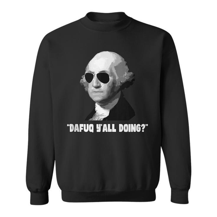 George Washington Dafuq Yall Doing  Sweatshirt