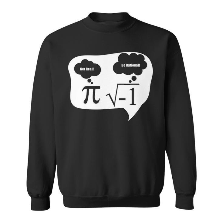 Get Real Be Rational Pi Root Nerd Geek Funny Math Fun Design Sweatshirt