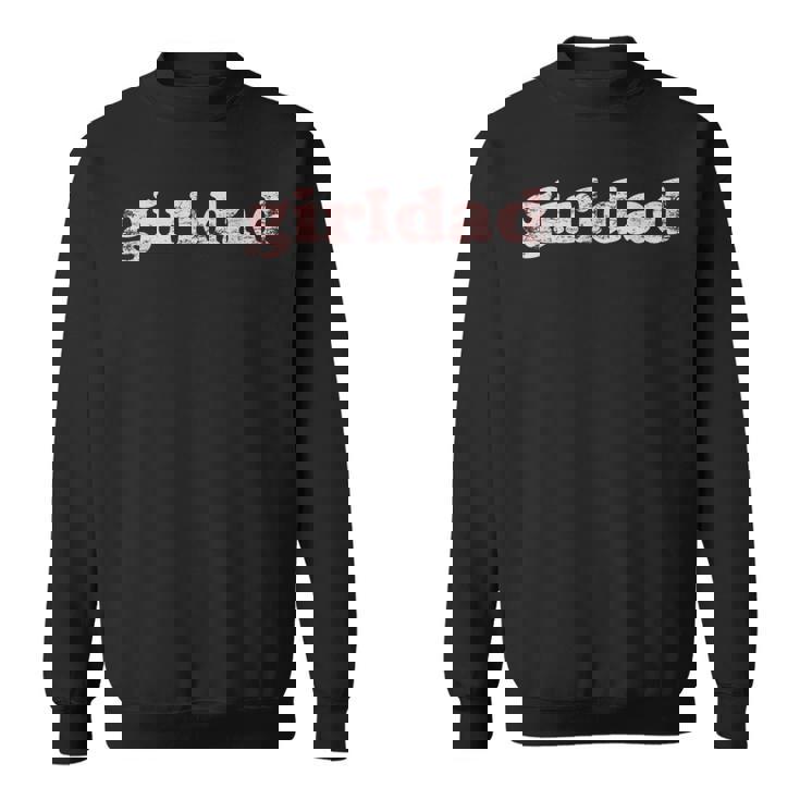 Girldad Girl Dad Vintage Distressed Men Women Sweatshirt Graphic Print Unisex Girldad Girl Dad Vintage Distressed Men Women Sweatshirt Graphic Print Unisex