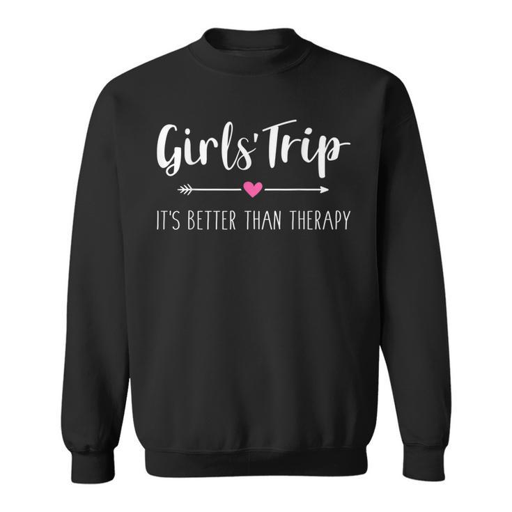 Girls Trip Weekend Its Better Than Therapy  Sweatshirt