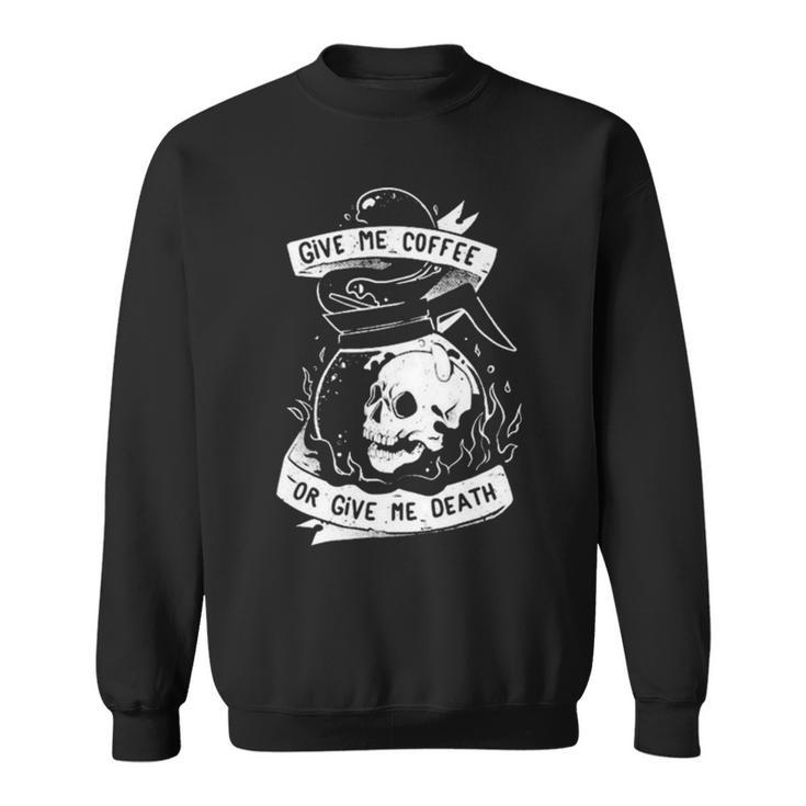 Give Me Coffee Or Give Me Death Skull Evil Sweatshirt
