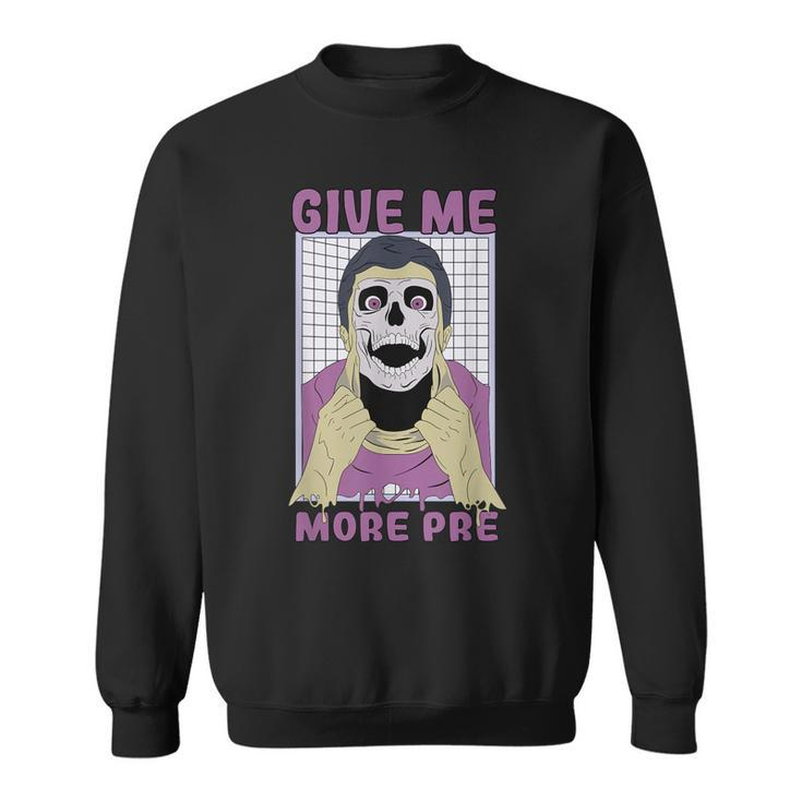 Give Me More Pre Fitness Weightlifting Bodybuilding Gym  Sweatshirt