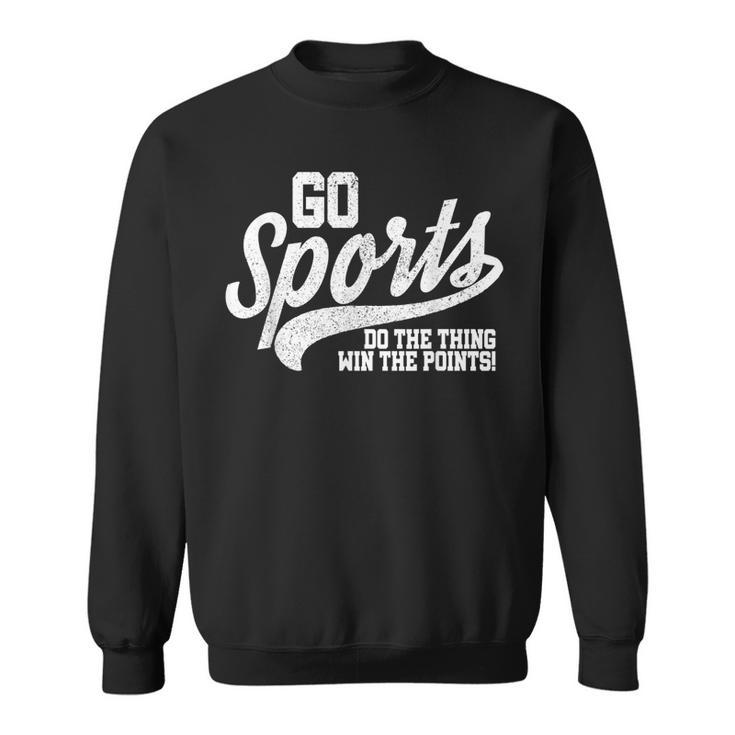 Go Sports Do The Thing Win The Points Funny Retro   Sweatshirt