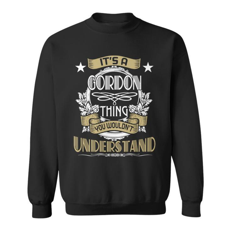 Gordon Thing Wouldnt Understand Family Name  Sweatshirt