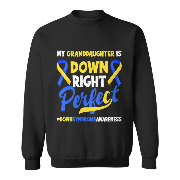 Granddaughter Is Down Right Perfect Down Syndrome Awareness Sweatshirt