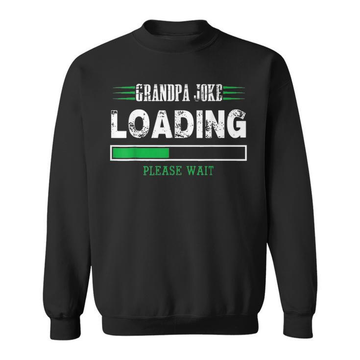 Grandpa Joke Loading Fathers Day  Gift For Him Sweatshirt