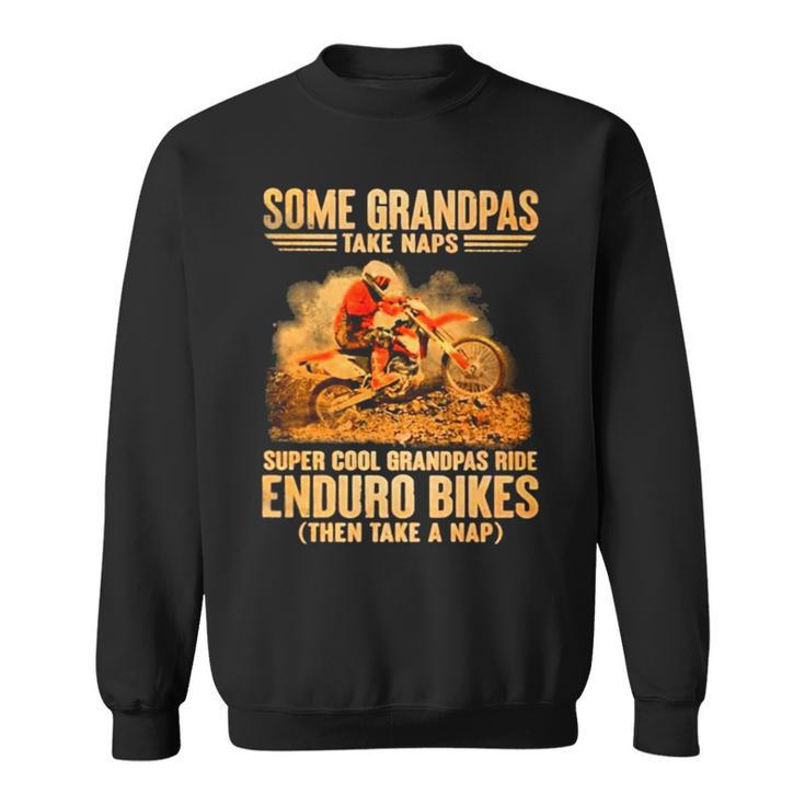 Grandpas Take Naps Dga 127 Super Cool Grandpas Ride Enduro Bike Then Take A Nap Sweatshirt