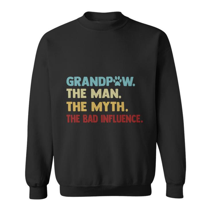 Grandpaw The Man The Myth The Bad Influence Gift For Dad Fathers Day Sweatshirt