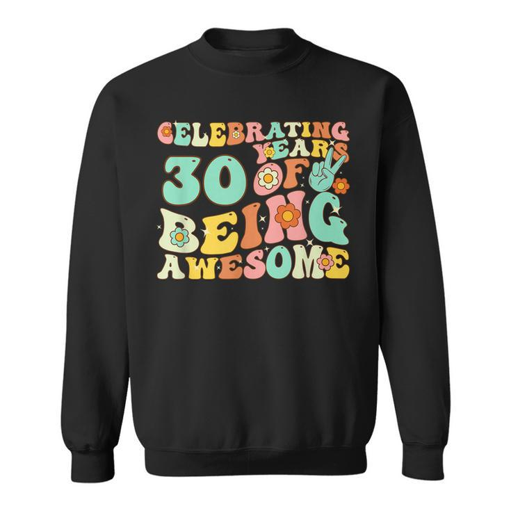 Groovy Celebrating 30 Years Of Being Awesome 30Nd Birthday Sweatshirt