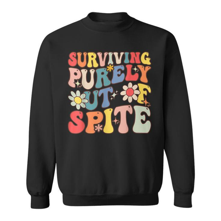 Groovy Surviving Purely Out Of Spite  Sweatshirt