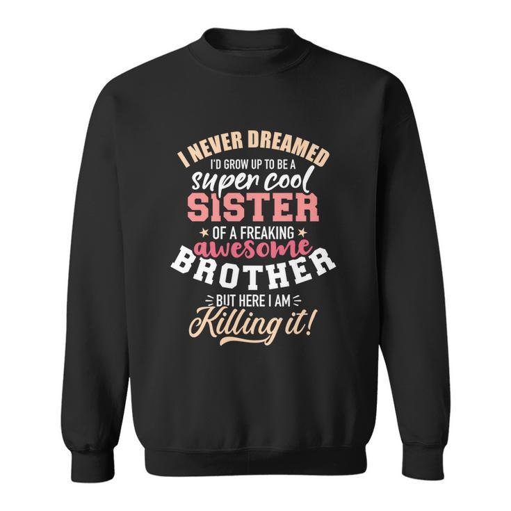 Grow Up Sister Freaking Awesome Brother Gift Sweatshirt