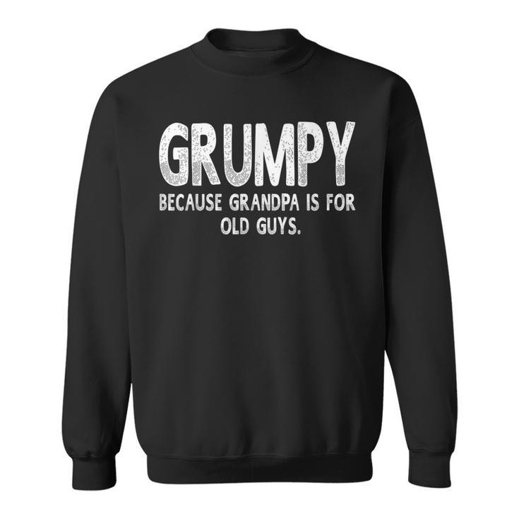 Grumpy Because Grandpa Is For Old Guys Funny Fathers Day Men  Sweatshirt
