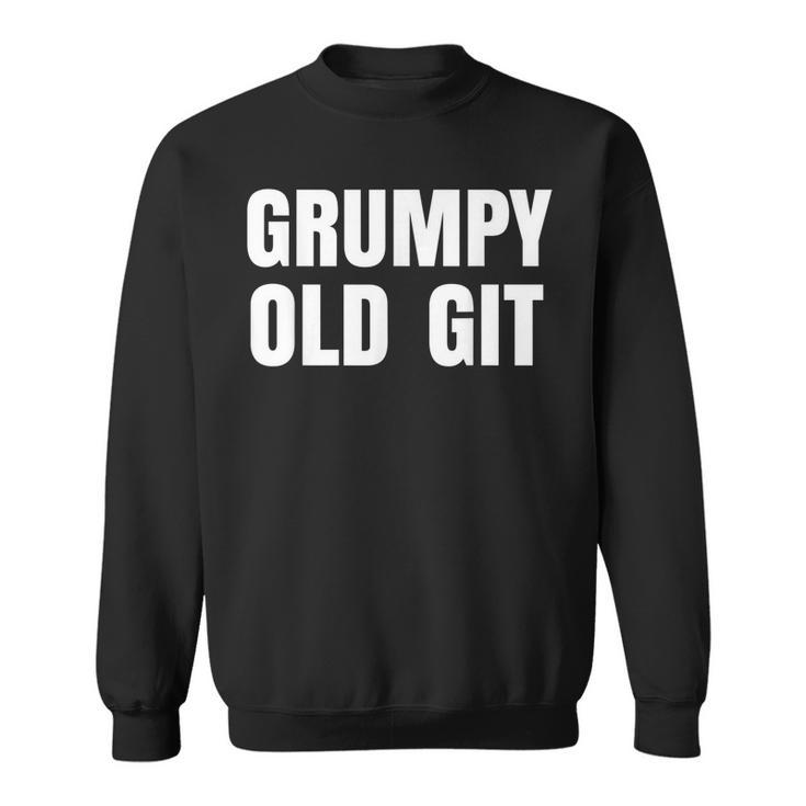 Grumpy Old Git T  Sweatshirt