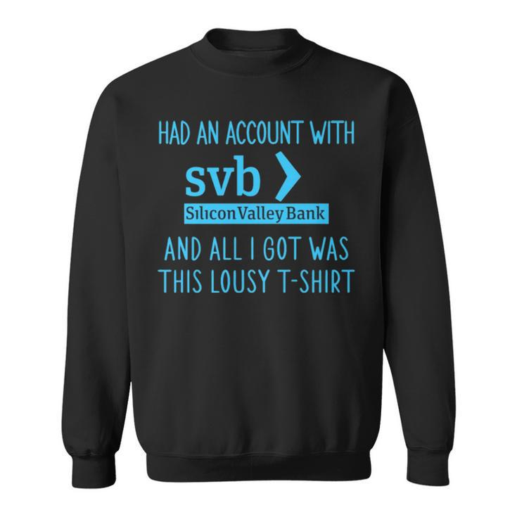 Had An Account With Svb Silicon Valley Bank And All I Got Was This Lousy T Sweatshirt