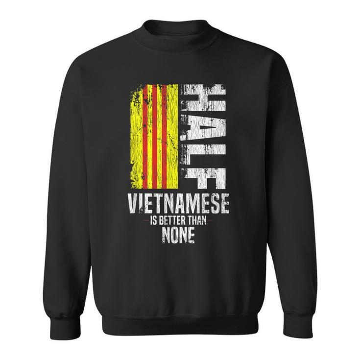 Half Vietnamese Is Better Than None Funny Vietnamese Flag  Men Women Sweatshirt Graphic Print Unisex