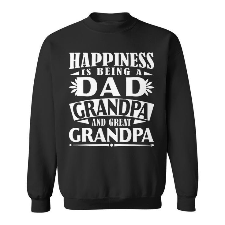 Happiness Is Being A Dad Grandpa Great Grandpa Sweatshirt