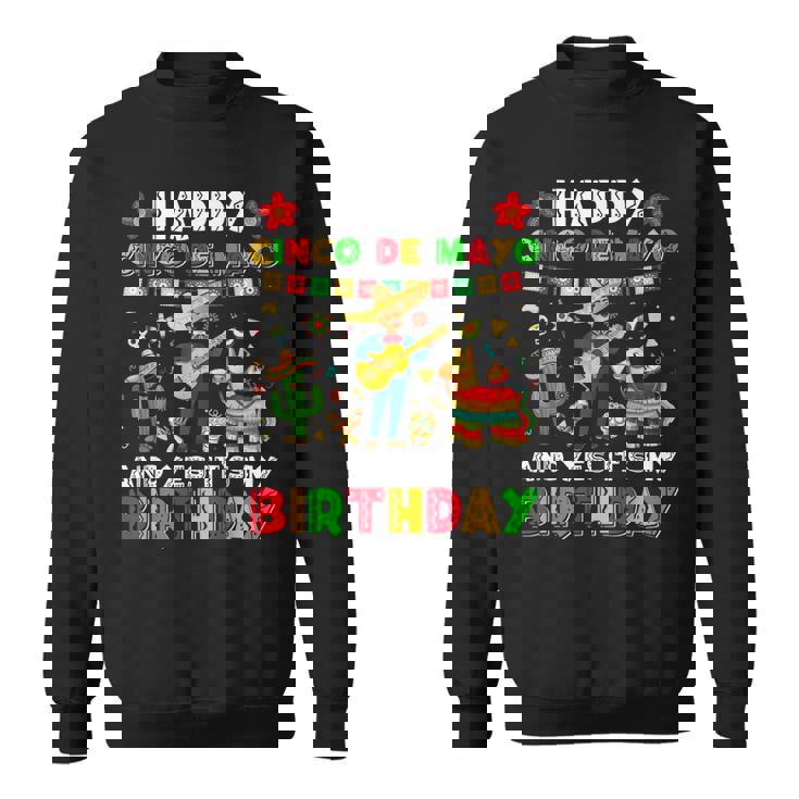 Happy Cinco De Mayo And Yes Its My Birthday Cinco De Mayo Sweatshirt