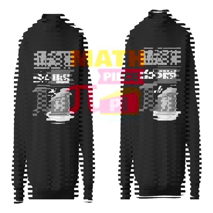 Happy Pi Day Math Is A Piece Of Pie 3 14 Stem Math Teacher  Sweatshirt