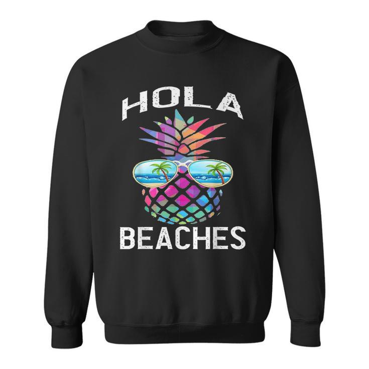 Hawaiian Funny Beach Vacation Summer Pineapple Hola Beaches  Sweatshirt