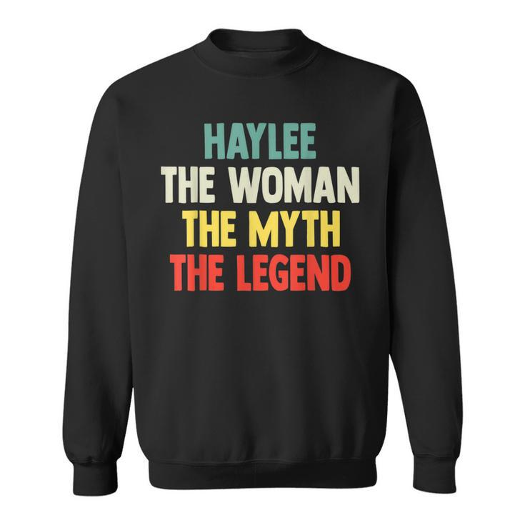 Haylee The Woman The Myth The Legend  Gift For Haylee Sweatshirt