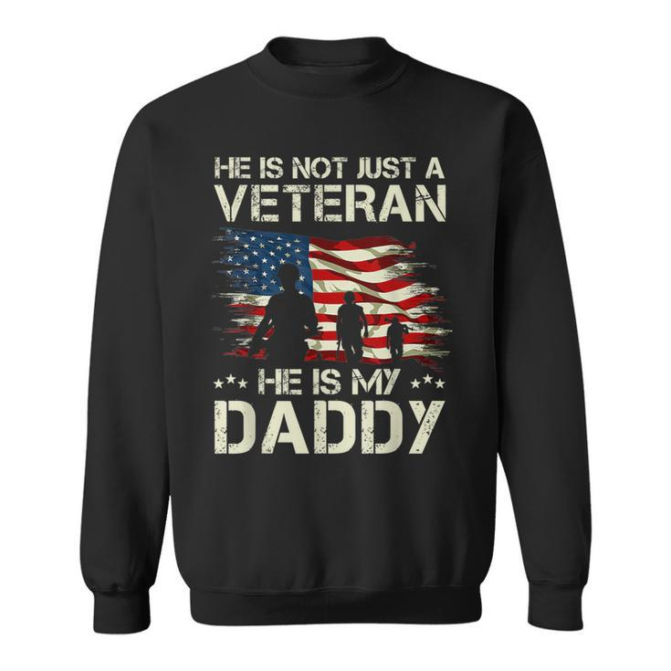He Is Not Just A Veteran He Is My Daddy Proud Dad Veteran Sweatshirt