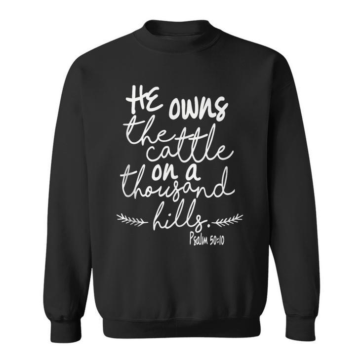 He Owns The Cattle On A Thousand Hills Psalm 5010 Sweatshirt