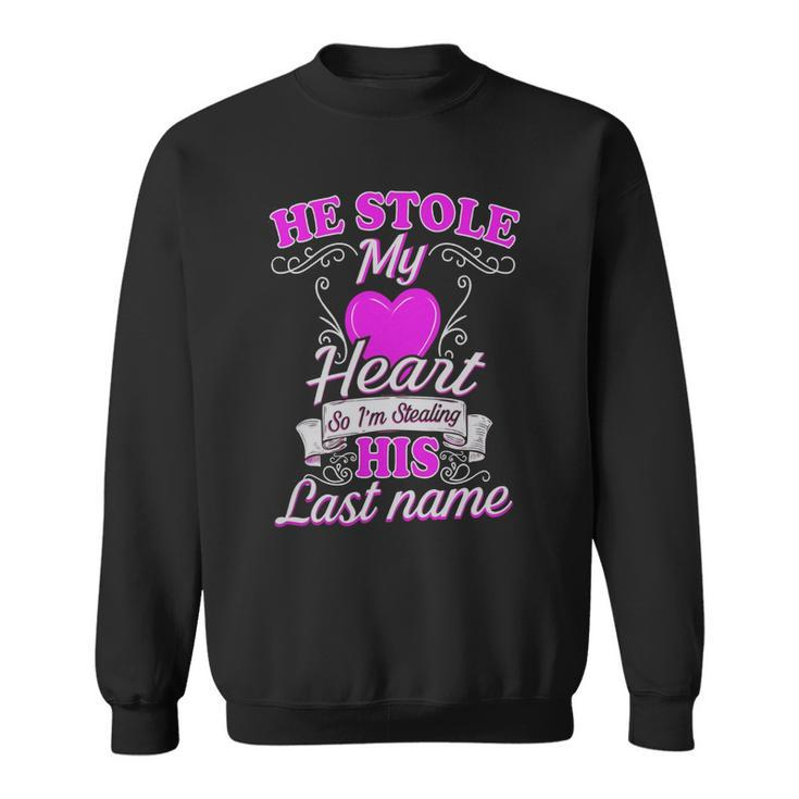 He Stole My Heart So Im Stealing His Last Name Men Women Sweatshirt Graphic Print Unisex