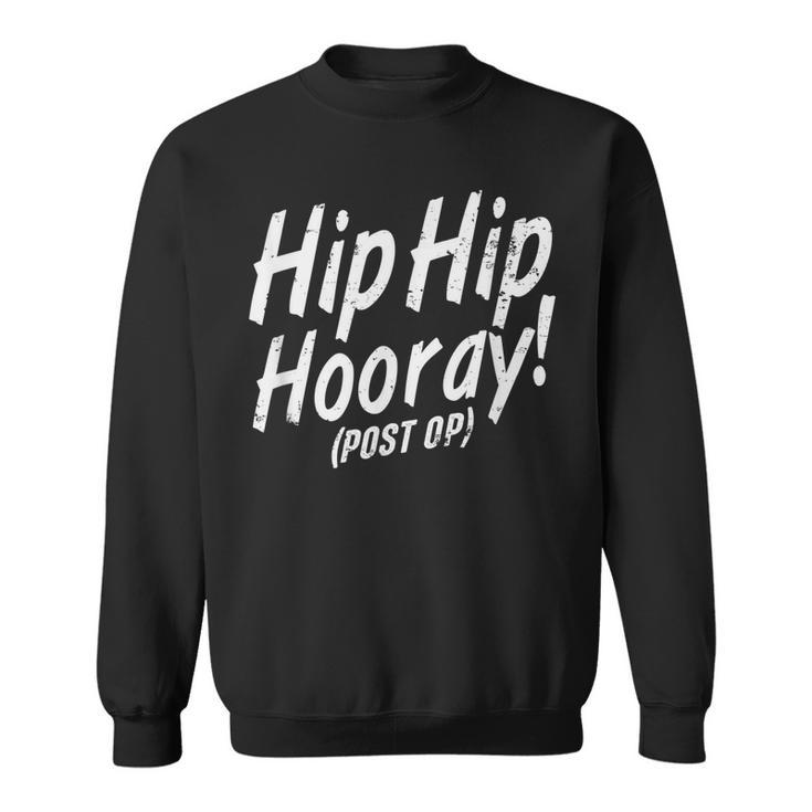 Hip Hip Hooray Post Op After Replacement Surgery Gag Gift Sweatshirt