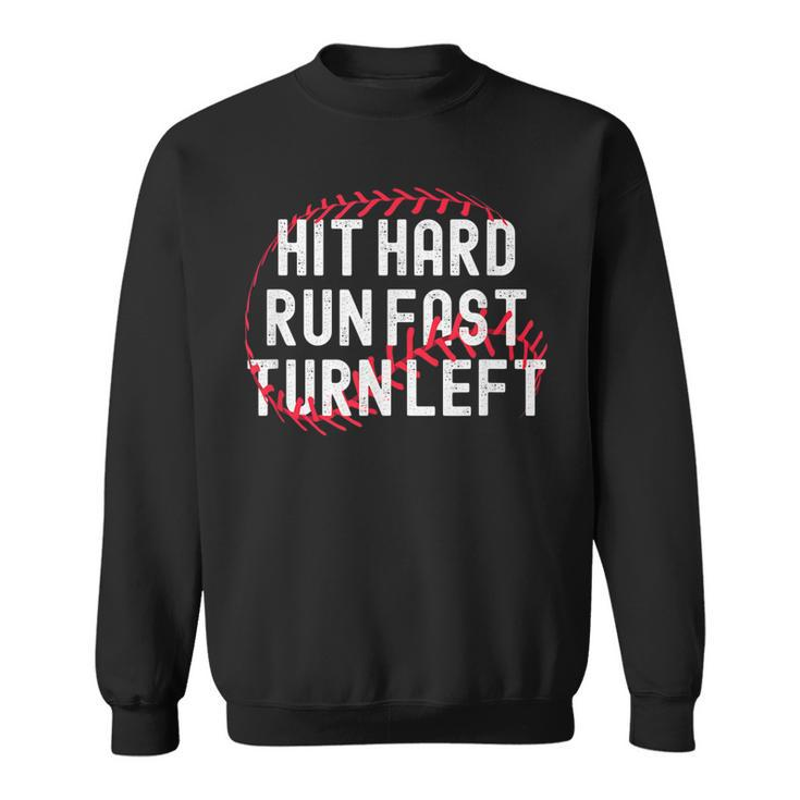 Hit Hard Run Fast Turn Left Funny Baseball Player And Fan  Sweatshirt