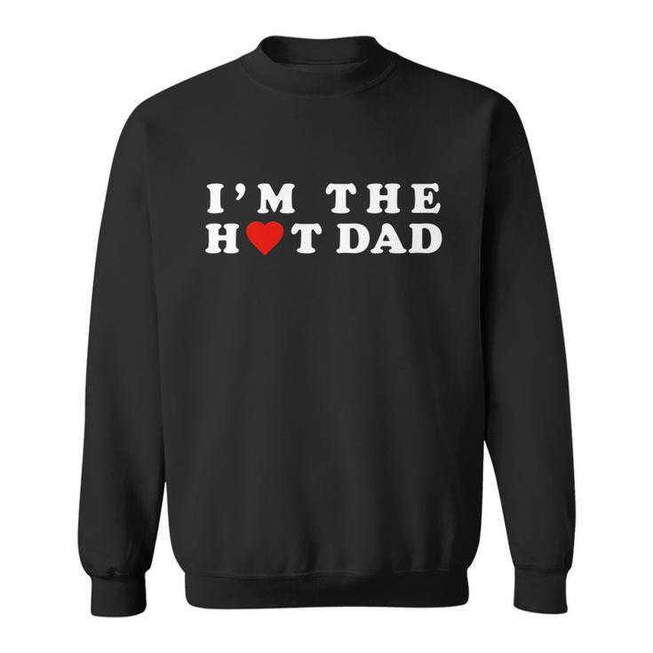Hot Dad Tshirtim The Hot Dad I Love Dad Sweatshirt