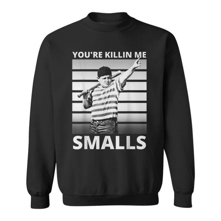 Humor Dad Saying Youre Killing Me Smalls  Sweatshirt