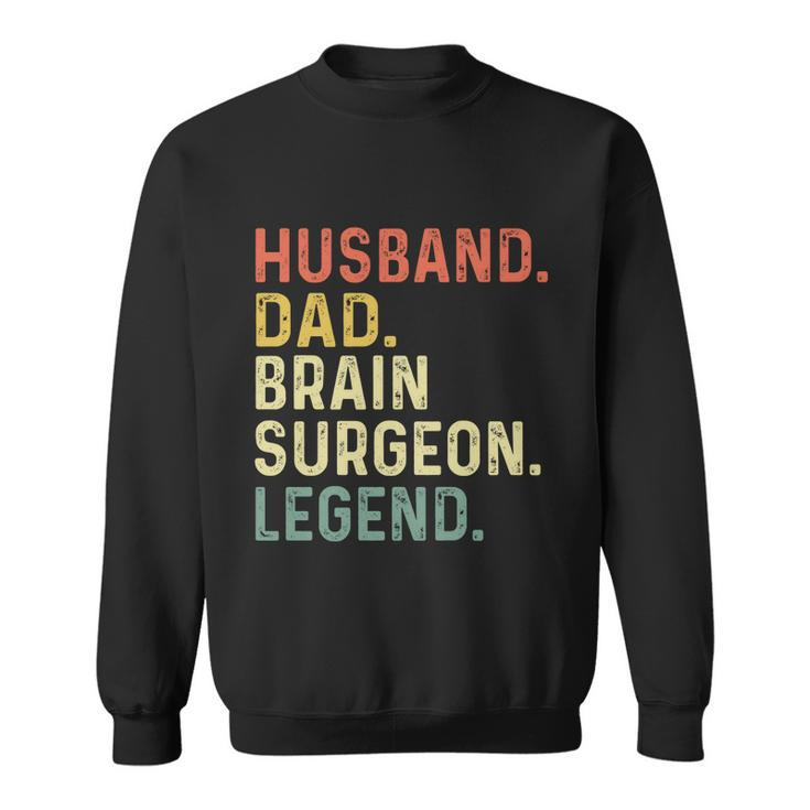 Husband Dad Brain Surgeon Legend Funny Retro Gift For Dad Gift Sweatshirt