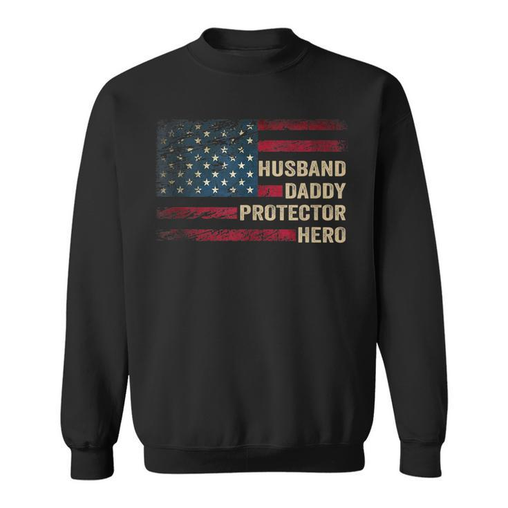Husband Daddy Protector Hero Distressed Usa Flag Fathers Day  Sweatshirt