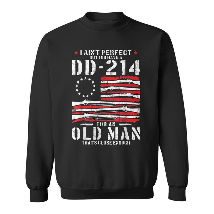 I Aint Perfect But I Do Have A Dd-214 For An Old Man Dd-214  Sweatshirt