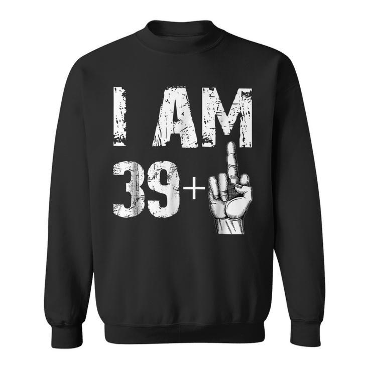I Am 39 Plus Middle Finger T Shirt Funny 40Th Birthday Gift Sweatshirt