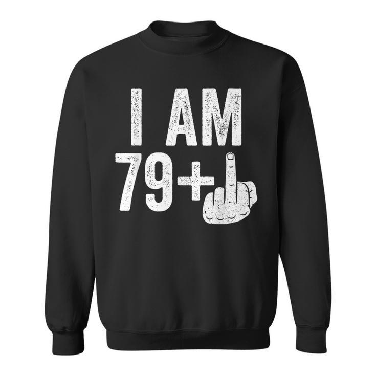 I Am 79 Plus Middle Finger  80Th Birthday   Sweatshirt