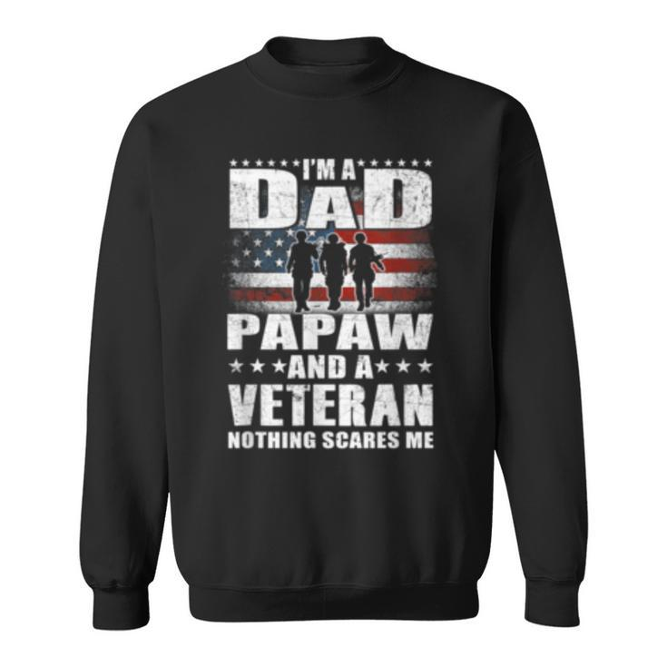 I Am A Dad A Papaw And A Veteran T  Fathers Day Gift Gift For Mens Sweatshirt