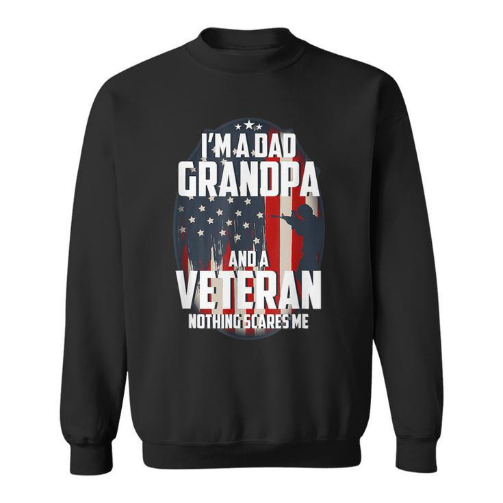 I Am A Dad Grandpa And A Veteran Nothing Scares Me Usa Gift  V2 Sweatshirt