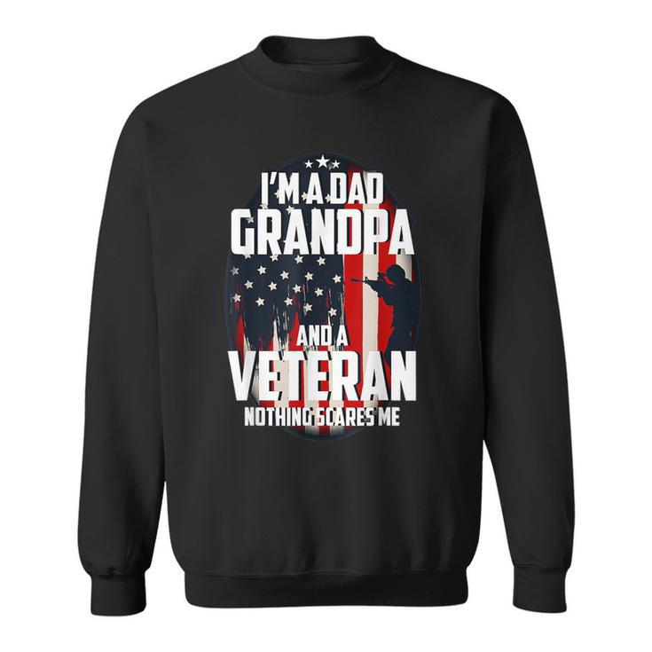 I Am A Dad Grandpa And A Veteran Nothing Scares Me Usa Gifts  V3 Sweatshirt
