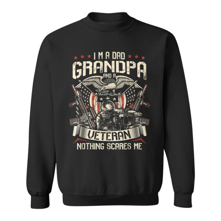 I Am A Dad Grandpa And A Veteran Nothing Scares Me Usa Gifts  V4 Sweatshirt