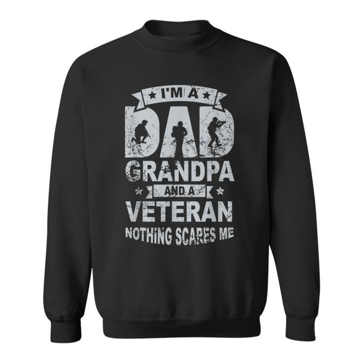 I Am A Dad Grandpa & Veterans Funny Dad Veterans Day  Sweatshirt