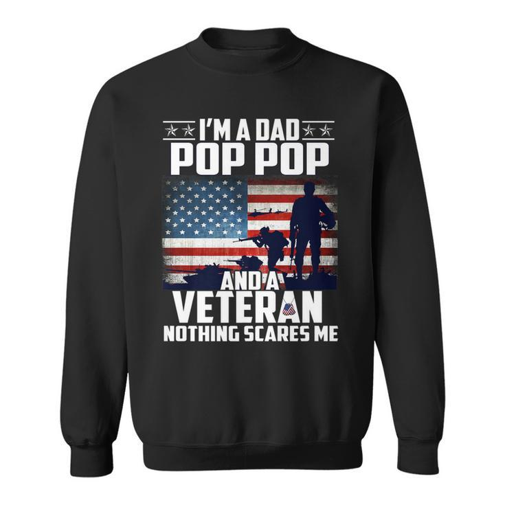 I Am A Dad Pop Pop And A Veteran Nothing Scares Me Usa Flag   Sweatshirt