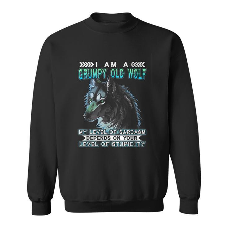 I Am A Grumpy Old Wolf My Level Of Sarcasm T  Sweatshirt
