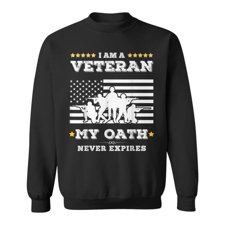 I Am A Veteran My Oath Never Expires Veteran Day Gift  V9 Sweatshirt