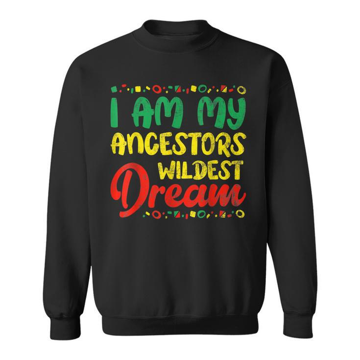 I Am My Ancestors Wildest Dream Black History Month Afro  V2 Sweatshirt