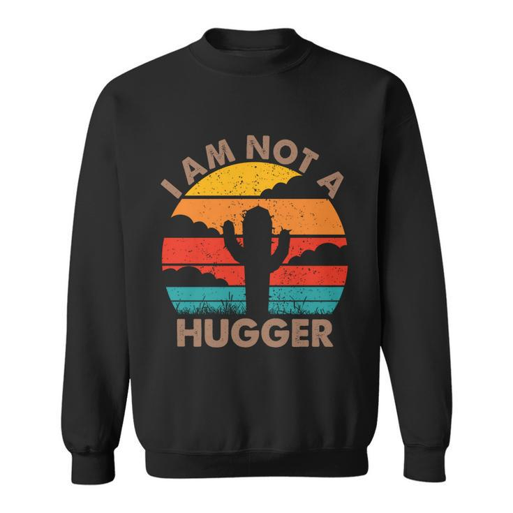 I Am Not A Hugger Shirt Funny Vintage Cactus V2 Sweatshirt