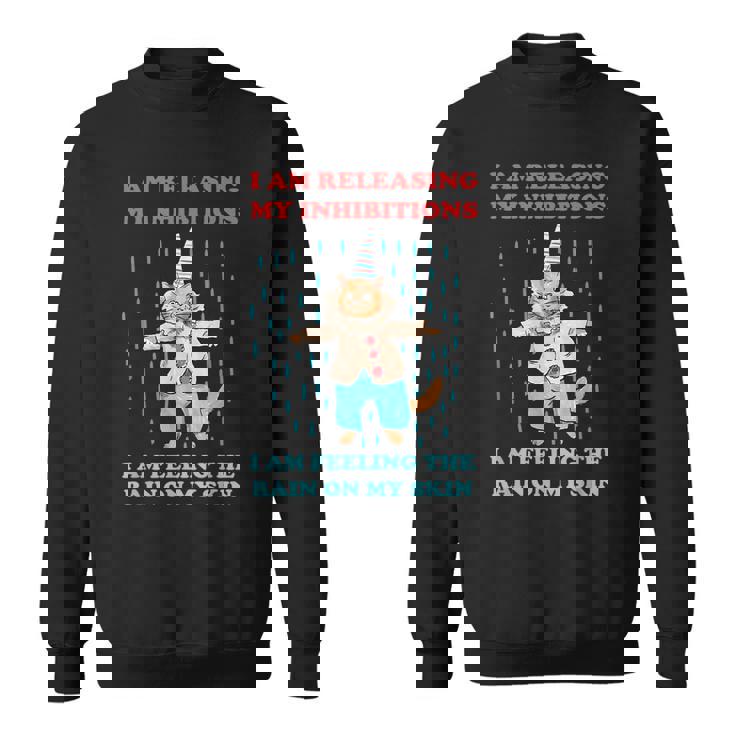 I Am Releasing My Inhibitions I Am Feeling The Rain Quote  Sweatshirt